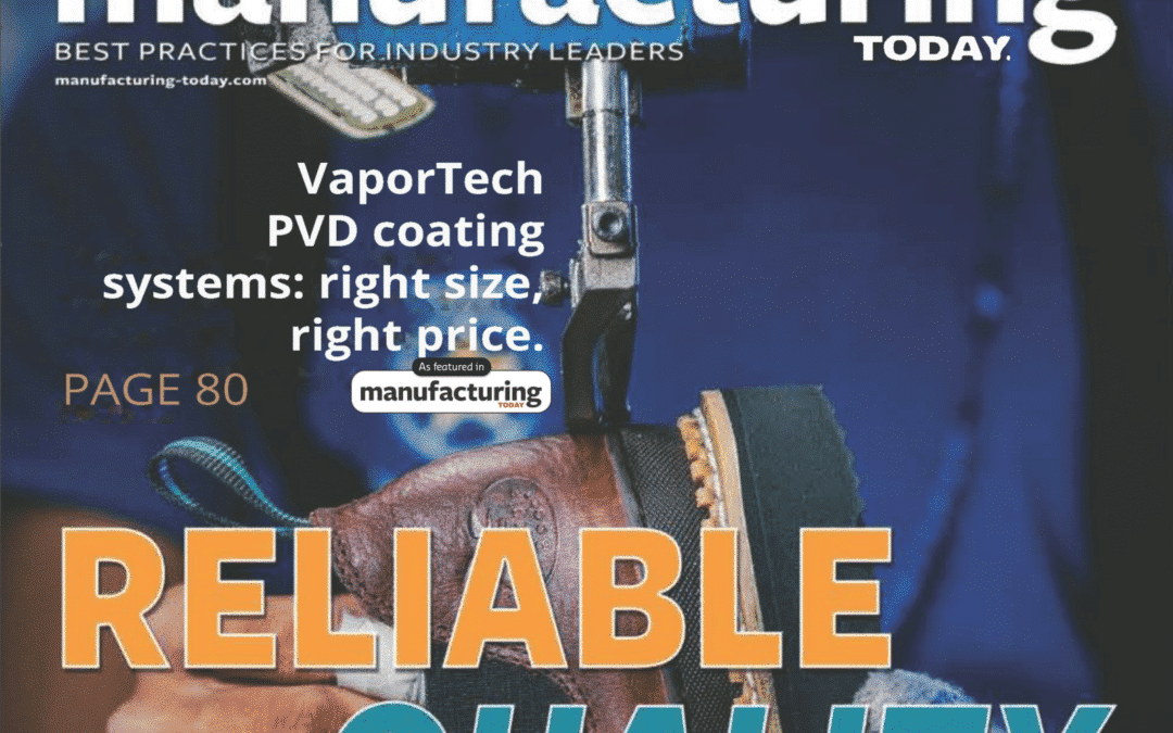 A Better Finish: Manufacturing Today Article Focuses on VaporTech PVD Coating Equipment