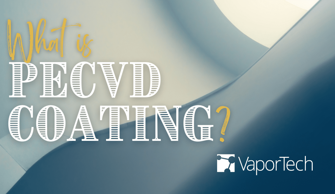 What is PECVD? Create It Using Vapor Deposition Systems
