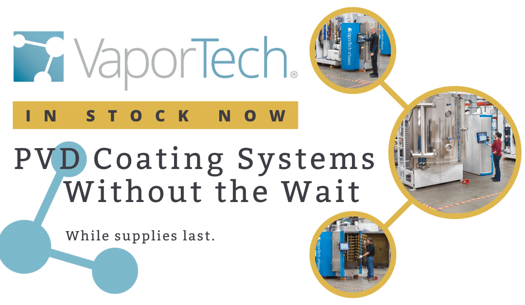 Avoid Long Lead Times! PVD Coating Machines/Industrial Coating Equipment Available Now.