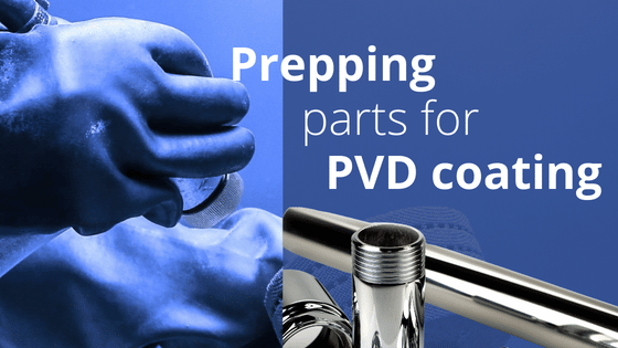 Select and Prep Substrates for Performance PVD Coatings